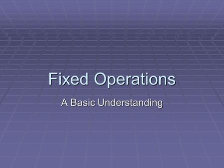 Fixed Operations A Basic Understanding. Areas Of Emphasis  Controlling Expenses  Personnel  Policy  Advertising  Other Supplies  Sales  Labor Sales.