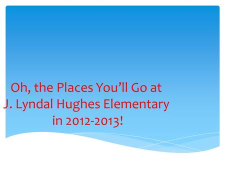 Oh, the Places You’ll Go at J. Lyndal Hughes Elementary in 2012-2013!