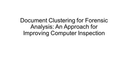 Document Clustering for Forensic Analysis: An Approach for Improving Computer Inspection.