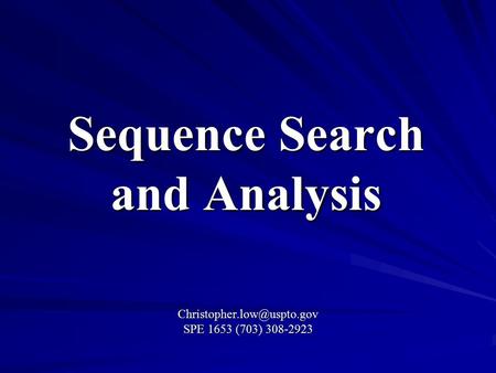 Sequence Search and Analysis SPE 1653 (703) 308-2923.