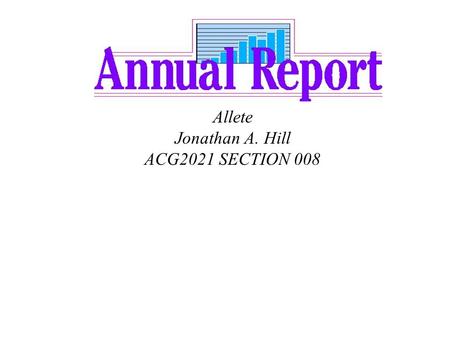 Allete Jonathan A. Hill ACG2021 SECTION 008. Executive Summary Allete is returning to its core business (Energy). In the past 2 years Allete has been.