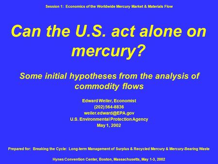 Can the U.S. act alone on mercury? Some initial hypotheses from the analysis of commodity flows Edward Weiler, Economist (202) 564-8836