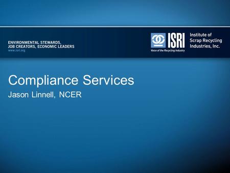 Compliance Services Jason Linnell, NCER. Overview State laws: Dividing the states –Know the system types Manufacturer needs and possible services Other.