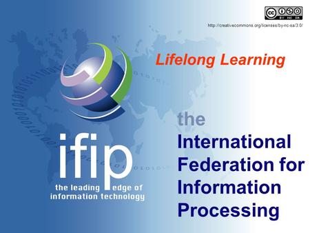 The International Federation for Information Processing Lifelong Learning