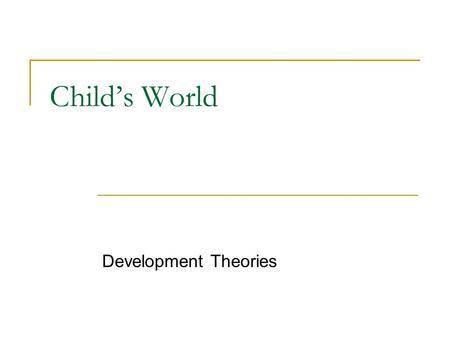 Child’s World Development Theories.