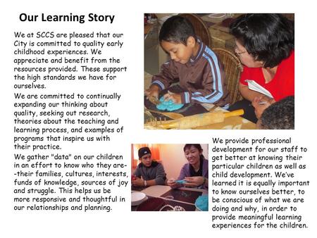 Our Learning Story We at SCCS are pleased that our City is committed to quality early childhood experiences. We appreciate and benefit from the resources.