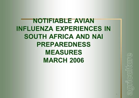 1 NOTIFIABLE AVIAN INFLUENZA EXPERIENCES IN SOUTH AFRICA AND NAI PREPAREDNESS MEASURES MARCH 2006.