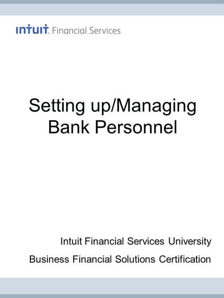 Setting up/Managing Bank Personnel Intuit Financial Services University Business Financial Solutions Certification.