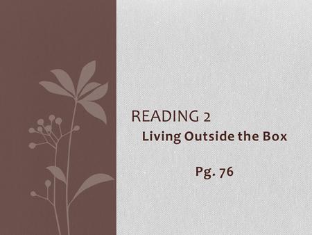 Living Outside the Box Pg. 76 READING 2. DISCOVER (v.) We could never …………. why she gave up her job. We couldn’t find out the reason of her giving up.