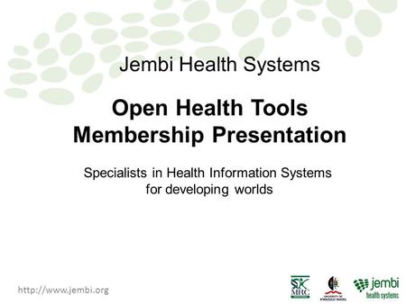 Open Health Tools Membership Presentation July 28 2004 Jembi Health Systems Specialists in Health Information Systems for developing.