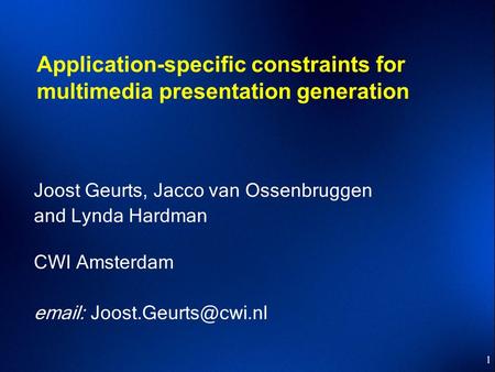 1 Application-specific constraints for multimedia presentation generation Joost Geurts, Jacco van Ossenbruggen and Lynda Hardman CWI Amsterdam