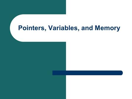 Pointers, Variables, and Memory. Variables and Pointers When you declare a variable, memory is allocated to store a value. A pointer can be used to hold.