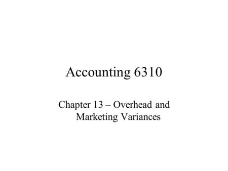 Chapter 13 – Overhead and Marketing Variances