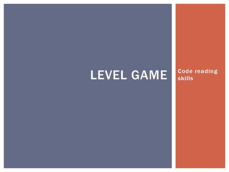 Code reading skills LEVEL GAME.  Skeleton has error messages.  Notice the red lines on right slider. Click… you’ll go to an error.  pieces = levels.getPieces();