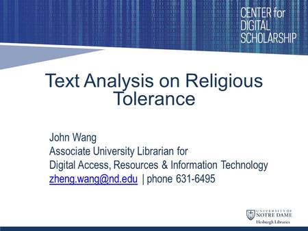 Text Analysis on Religious Tolerance John Wang Associate University Librarian for Digital Access, Resources & Information Technology