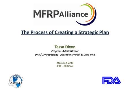 The Process of Creating a Strategic Plan Tessa Dixon Program Administrator DHH/OPH/Specialty Operations/Food & Drug Unit March 12, 2014 8:00 – 10:00 am.