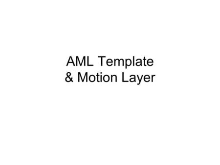 AML Template & Motion Layer. Objectives Able to set the actor to sit down and stand up Able to set an environment with –Built in 3D-Block –Built in Object.