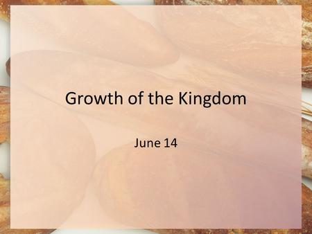 Growth of the Kingdom June 14. Think About It When growing a garden, what is the most prolific thing you planted? When you had too much, how did you get.