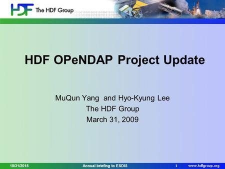 HDF OPeNDAP Project Update MuQun Yang and Hyo-Kyung Lee The HDF Group March 31, 2009 1 Annual briefing to ESDIS10/31/2015.