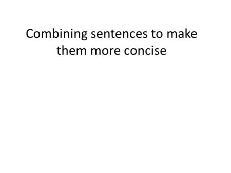 Combining sentences to make them more concise. Combine sentences to make them more concise My aunt studies baby gray whales. She is a scientist. a.My.