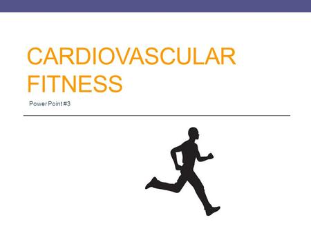 CARDIOVASCULAR FITNESS Power Point #3. WHAT IS THE MOST IMPORTANT ORGAN IN THE HUMAN BODY? Hint: Without it, we would die instantly.