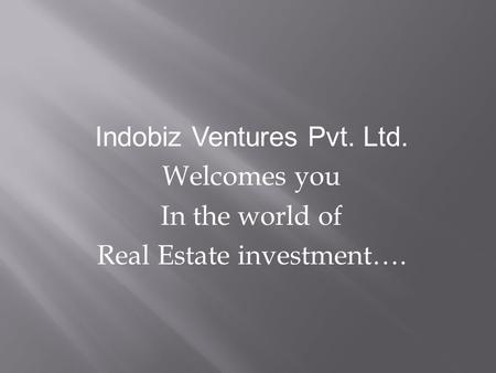 Indobiz Ventures Pvt. Ltd. Welcomes you In the world of Real Estate investment….