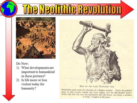 Do Now: 1)What developments are important to humankind in these pictures? 2)Is life more or less violent today for humanity?