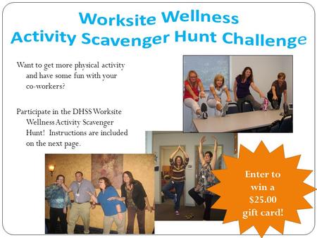 Want to get more physical activity and have some fun with your co-workers? Participate in the DHSS Worksite Wellness Activity Scavenger Hunt! Instructions.