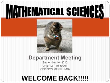 Department Meeting September 10, 2010 9:15 AM – 10:50 AM CBC C124 (Slides 1-13) WELCOME BACK!!!!!