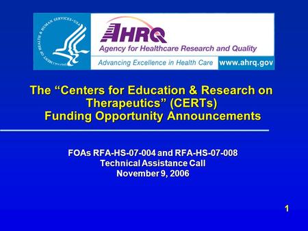 The “Centers for Education & Research on Therapeutics” (CERTs) Funding Opportunity Announcements FOAs RFA-HS-07-004 and RFA-HS-07-008 Technical Assistance.