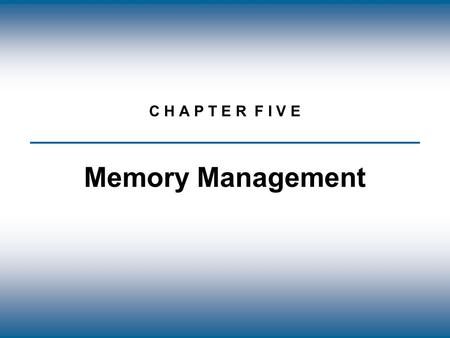 Copyright © The McGraw-Hill Companies, Inc. Permission required for reproduction or display. C H A P T E R F I V E Memory Management.