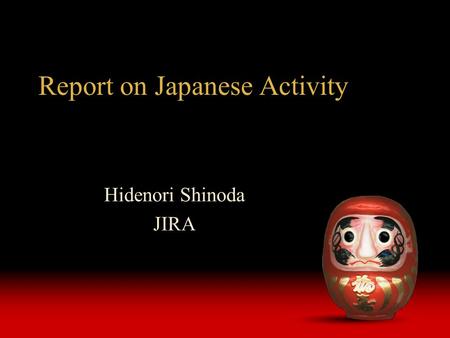 Report on Japanese Activity Hidenori Shinoda JIRA.