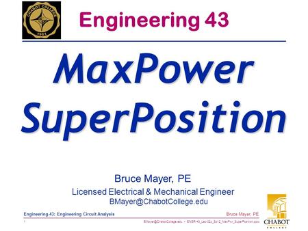 ENGR-43_Lec-02c_Sp12_MaxPwr_SuperPosition.pptx 1 Bruce Mayer, PE Engineering-43: Engineering Circuit Analysis Bruce Mayer, PE.