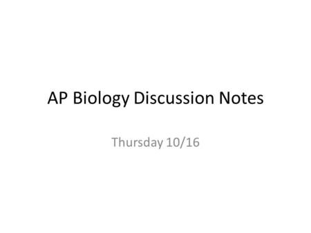 AP Biology Discussion Notes Thursday 10/16. Goals for the Day 1.Be able to do lab calculations and analysis ……….hmm……..maybe the kind of thing you could.