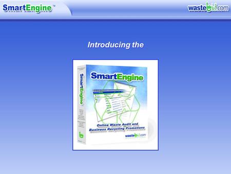 Introducing the. SmartEngine Solution Objectives 1.Help businesses recycle more! 2.Monitor recycling levels Challenge –Businesses need financial incentive.