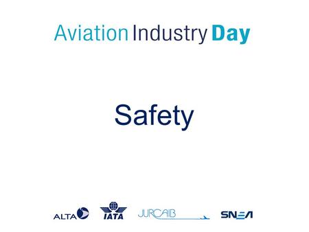 Safety. Panelists  Carlos Pellegrino, Director of Aircraft Operations – ANAC  Cap. Sergio Quito, Director of Safety – Gol  Cap. Vitor Breno, Safety.