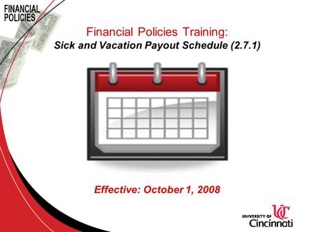 Financial Policies Training: Sick and Vacation Payout Schedule (2.7.1) Effective: October 1, 2008.