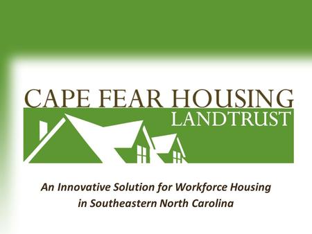 An Innovative Solution for Workforce Housing in Southeastern North Carolina.