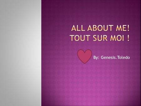 By: Genesis.Toledo.  Hello my is Genesis.  I am a student PS.69.  I go to ps.69 journey prep. Bonjour, je m’appelle genesis. Je suis un etudiante a.