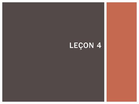 LEÇON 4.  Écrivez vos devoirs: Continuez d’étudier les phrases utiles, les chiffres, et l’alphabet.  Tout de suite: Using the gestures we created the.