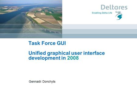 Datum Gennadii Donchyts Task Force GUI Unified graphical user interface development in 2008.