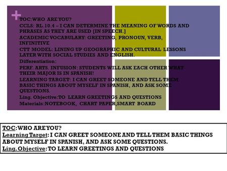 + TOC:WHO ARE YOU? CCLS: RL.10.4 – I CAN DETERMINE THE MEANING OF WORDS AND PHRASES AS THEY ARE USED [IN SPEECH.] ACADEMIC VOCABULARY: GREETING, PRONOUN,