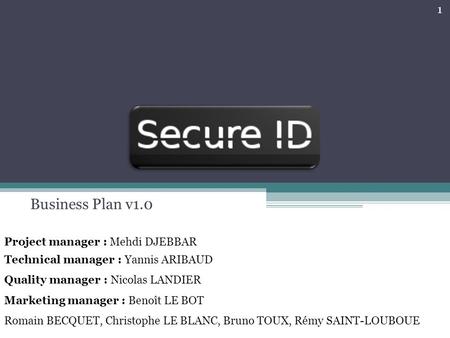 Business Plan v1.0 Project manager : Mehdi DJEBBAR Technical manager : Yannis ARIBAUD Quality manager : Nicolas LANDIER Marketing manager : Benoît LE BOT.