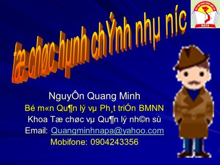 NguyÔn Quang Minh Bé m«n Qu¶n lý vµ Ph¸t triÓn BMNN Khoa Tæ chøc vµ Qu¶n lý nh©n sù    Mobifone: 0904243356.