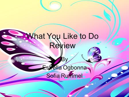 What You Like to Do Review By Estrella Ogbonna Sofia Rummel.