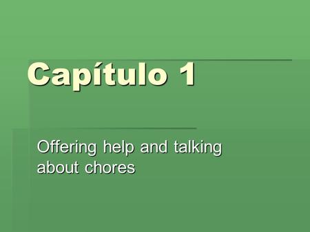 Capítulo 1 Offering help and talking about chores.