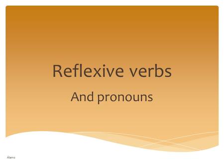 Reflexive verbs And pronouns Álamo.