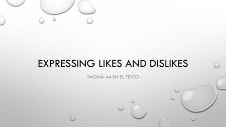 EXPRESSING LIKES AND DISLIKES PAGINÁ 44 EN EL TEXTO.