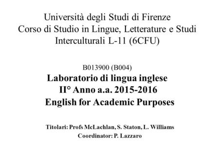 Università degli Studi di Firenze Corso di Studio in Lingue, Letterature e Studi Interculturali L-11 (6CFU) B013900 (B004) Laboratorio di lingua inglese.