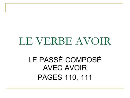 LE PASSÉ COMPOSÉ AVEC AVOIR PAGES 110, 111